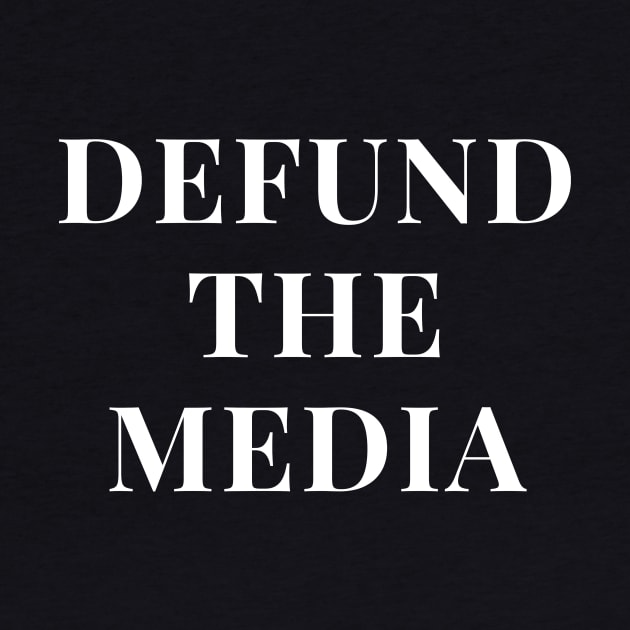 Defund The Media by WPKs Design & Co